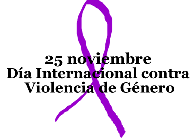25 de NOVIEMBRE : DÍA INTERNACIONAL CONTRA LA VIOLENCIA DE GÉNERO